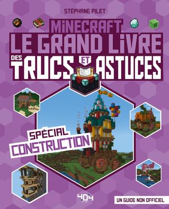 Couverture du livre « Minecraft - le grand livre des trucs et astuces - special construction » de Stephane Pilet aux éditions 404 Editions