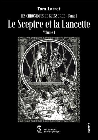 Couverture du livre « Les chroniques de Guensorde t.1 : le sceptre et la lancette » de Larret Tom aux éditions Sydney Laurent