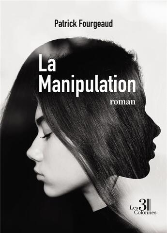 Couverture du livre « La Manipulation » de Patrick Fourgeaud aux éditions Les Trois Colonnes