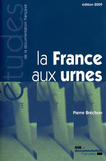 Couverture du livre « La France aux urnes ; soixante ans d'histoire électorale » de Pierre Brechon aux éditions Documentation Francaise