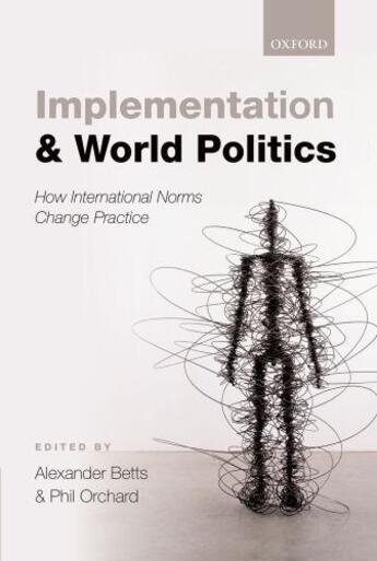 Couverture du livre « Implementation and World Politics: How International Norms Change Prac » de Alexander Betts aux éditions Oup Oxford