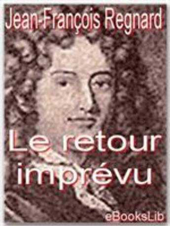 Couverture du livre « Le retour imprévu » de Jean-Francois Regnard aux éditions Ebookslib