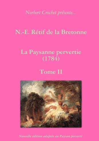 Couverture du livre « N.-e. retif de la bretonne - la paysanne pervertie tome ii » de Crochet Norbert aux éditions Lulu