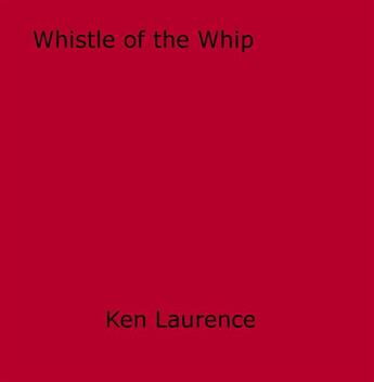 Couverture du livre « Whistle of the Whip » de Ken Laurence aux éditions Epagine