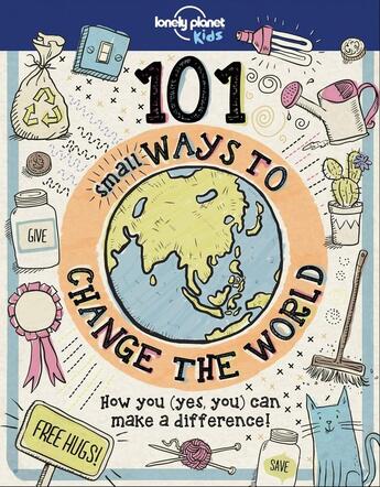 Couverture du livre « 101 small ways to change the world (édition 2018) » de Collectif Lonely Planet aux éditions Lonely Planet France