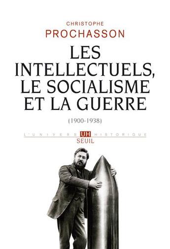 Couverture du livre « Les intellectuels, le socialisme et la guerre (1900-1938) » de Prochasson C. aux éditions Seuil