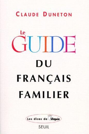 Couverture du livre « Le guide du français familier » de Claude Duneton aux éditions Seuil