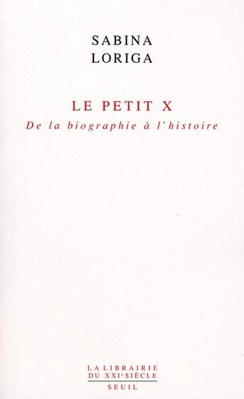 Couverture du livre « Le petit X ; de la biographie à l'histoire » de Sabina Loriga aux éditions Seuil