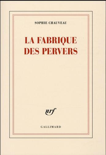 Couverture du livre « La fabrique des pervers » de Sophie Chauveau aux éditions Gallimard