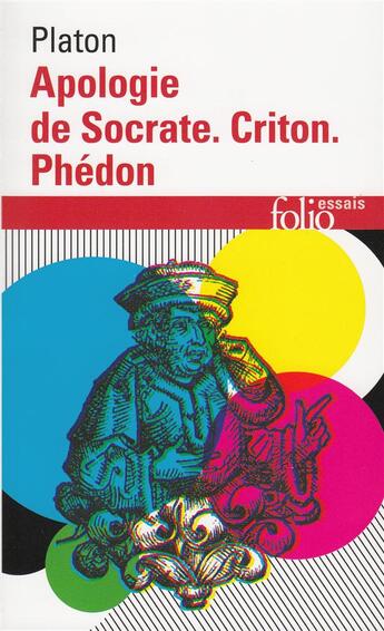 Couverture du livre « Apologie de Socrate ; Criton ; Phédon » de Platon aux éditions Folio