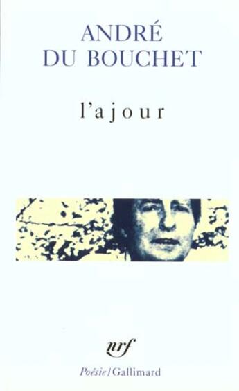 Couverture du livre « L'ajour » de Andre Du Bouchet aux éditions Gallimard