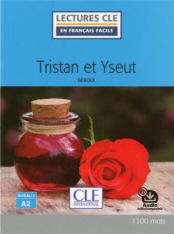 Couverture du livre « Tristan et Iseult ; niveau 2 ; A2 (édition 2017) » de Beroul aux éditions Cle International