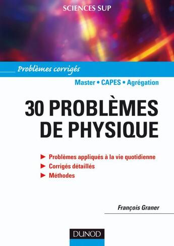 Couverture du livre « 30 problèmes de physique ; corrigés, détaillés, méthode » de Francois Graner aux éditions Dunod