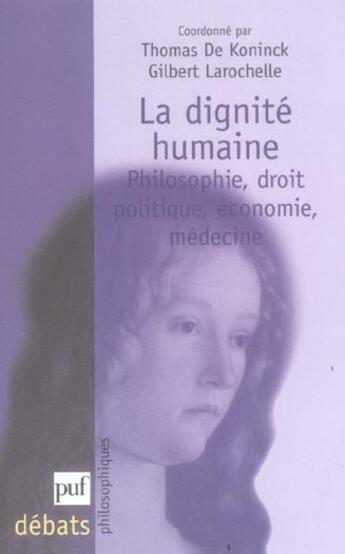 Couverture du livre « La dignité humaine ; philosophie, droit politique, économie, médecine » de Gilbert Larochelle et Thomas De Koninck aux éditions Puf