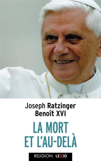 Couverture du livre « La mort et l'au-delà » de Benoit Xvi aux éditions Lexio