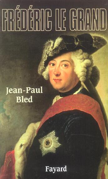 Couverture du livre « Frédéric le Grand » de Jean-Paul Bled aux éditions Fayard
