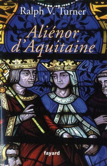 Couverture du livre « Aliénor d'Aquitaine » de Ralph V. Turner aux éditions Fayard