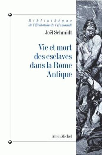 Couverture du livre « Vie et mort des esclaves dans la Rome antique » de Joel Schmitt aux éditions Albin Michel