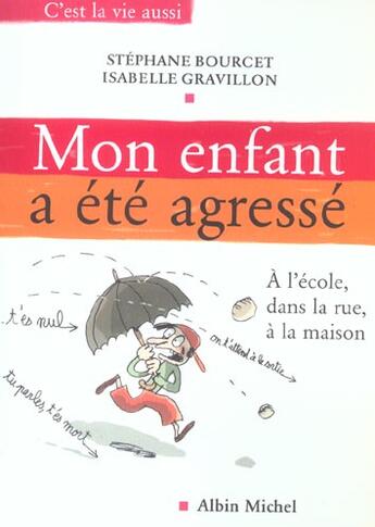 Couverture du livre « Mon Enfant A Ete Agresse ; A L'Ecole, Dans La Rue, A La Maison » de Isabelle Gravillon et Stephane Bourcet aux éditions Albin Michel