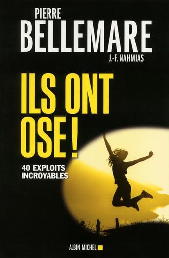 Couverture du livre « Ils ont osé ! 40 exploits incroyables » de Pierre Bellemare aux éditions Albin Michel