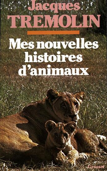 Couverture du livre « Mes nouvelles histoires d'animaux » de Jacques Tremolin aux éditions Grasset