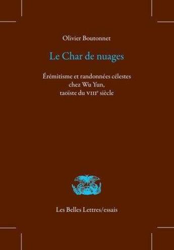 Couverture du livre « Le char de nuages : érémitisme et randonnées célestes chez Wu Yun, taoïste du VIIIe siècle » de Olivier Boutonnet aux éditions Belles Lettres