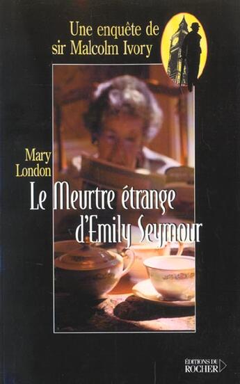 Couverture du livre « Le meurtre etrange d'emily seymour - une enquete de sir malcom ivory » de Mary London aux éditions Rocher