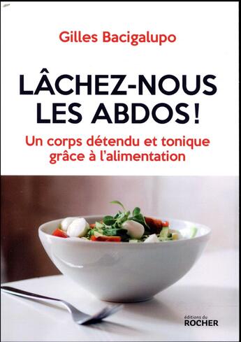 Couverture du livre « Lâchez-nous les abdos ! de bons muscles sans contractures » de Gilles Bacigalupo aux éditions Rocher