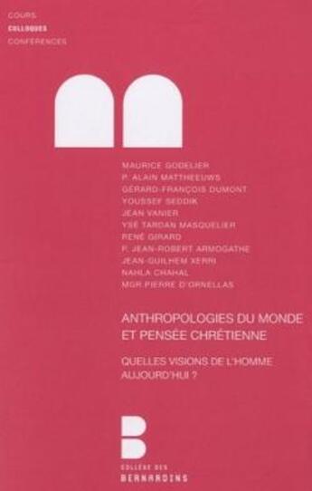 Couverture du livre « Anthropologies du monde et pensée chrétienne : Quelles visions de l'homme aujourd'hui ? » de Youssef Seddik et Maurice Godelier et Daniel Struve et Père Alain Mattheeuws et Nahla Chahal aux éditions Lethielleux