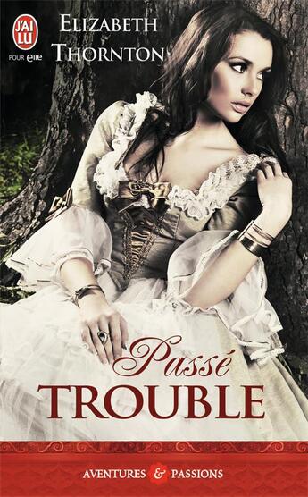 Couverture du livre « Passé trouble » de Elizabeth Thornton aux éditions J'ai Lu