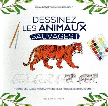 Couverture du livre « Dessinez les animaux sauvages ! toutes les bases pour apprendre et progresser rapidement » de Oana Befort aux éditions Dessain Et Tolra