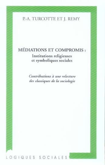 Couverture du livre « Médiations et compromis : - Contributions à une relecture des classiques de la sociologie » de Turcotte Paul-Andre aux éditions L'harmattan