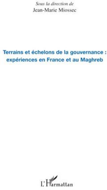 Couverture du livre « Terrains et échelons de la gouvernance : expériences en France et au Maghreb » de Miossec Jean-Marie aux éditions L'harmattan