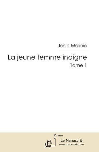 Couverture du livre « La jeune femme indigne Tome 1 » de Jean Molinie aux éditions Le Manuscrit