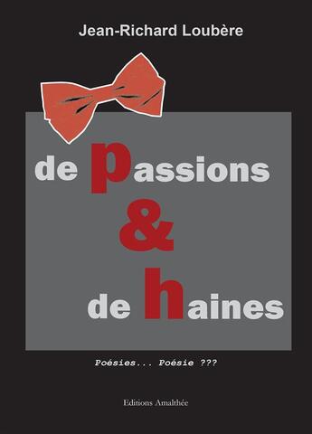 Couverture du livre « De passions & de haines » de Jean-Richard Loubere aux éditions Amalthee