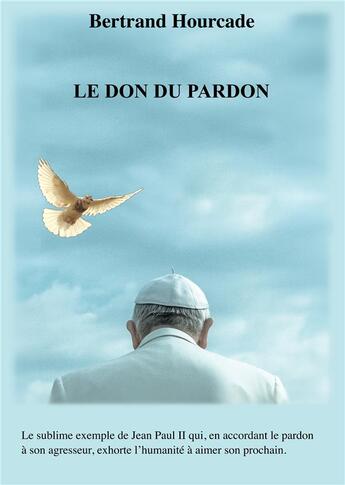 Couverture du livre « Le don du pardon » de Hourcade Bertrand aux éditions Books On Demand