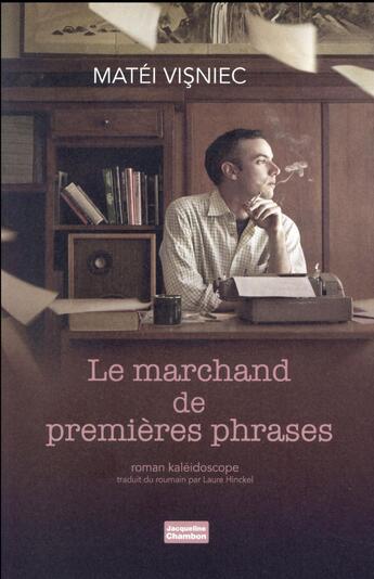 Couverture du livre « Le marchand de premieres phrases - roman kaleidoscope » de Matei Visniec aux éditions Jacqueline Chambon