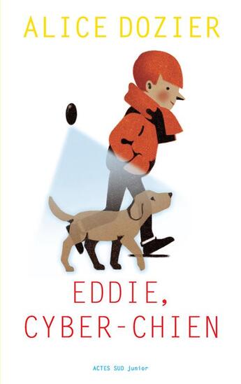 Couverture du livre « Eddie, cyber-chien » de Alice Dozier aux éditions Actes Sud Jeunesse