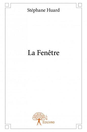 Couverture du livre « La fenêtre » de Stephane Huard aux éditions Edilivre