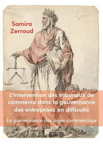 Couverture du livre « L intervention des tribunaux de commerce dans la gouvernance des entreprises en difficulte - la go » de Zerroud Samira aux éditions Edilivre