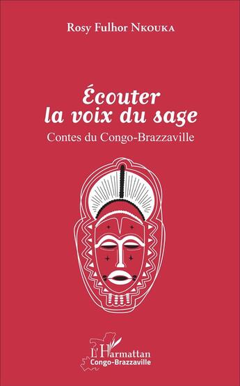 Couverture du livre « Ecouter la voix du sage : Contes du Congo-Brazzaville » de Rosy Fulhor Nkouka aux éditions L'harmattan