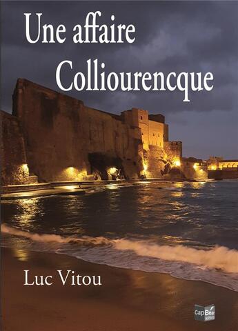 Couverture du livre « Une affaire Colliourencque » de Luc Vitou aux éditions Cap Bear