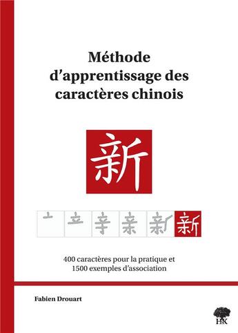 Couverture du livre « Méthode d'apprentissage des caractères chinois » de Fabien Drouart aux éditions H & K