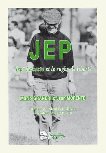 Couverture du livre « Jep ; « Jep » Lacoste et le rugby de liberté » de Mario Graneri-Clave et Jean Morente aux éditions Bord Du Lot