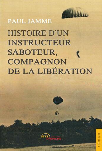 Couverture du livre « Histoire d'un instructeur saboteur, compagnon de la liberation » de Jamme Paul aux éditions Jets D'encre