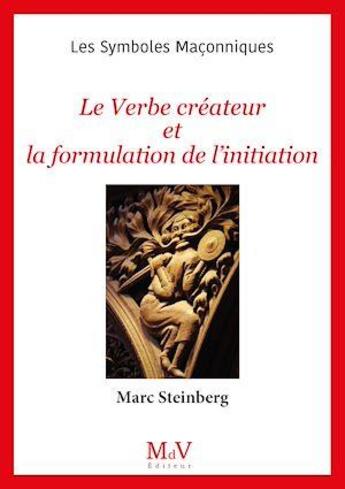 Couverture du livre « Les symboles maçonniques : le verbe créateur et la formulation de l'initiation » de Marc Steinberg aux éditions Maison De Vie