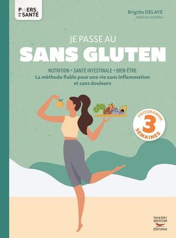 Couverture du livre « Je passe au sans gluten : La méthode fiable pour une vie sans inflammation et sans douleurs » de Delaye Brigitte aux éditions Thierry Souccar