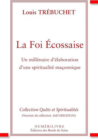 Couverture du livre « La foi ecossaise un millenaire d'elaboration d'une spiritualite maconnique » de Louis Trebuchet aux éditions Numerilivre
