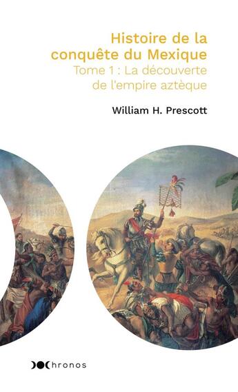 Couverture du livre « Histoire de la conquête du Mexique Tome 1 ; la découverte de l'empire aztèque » de William H. Prescott aux éditions Nouveau Monde