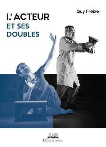 Couverture du livre « L'acteur et ses doubles » de Guy Freixe aux éditions Deuxieme Epoque